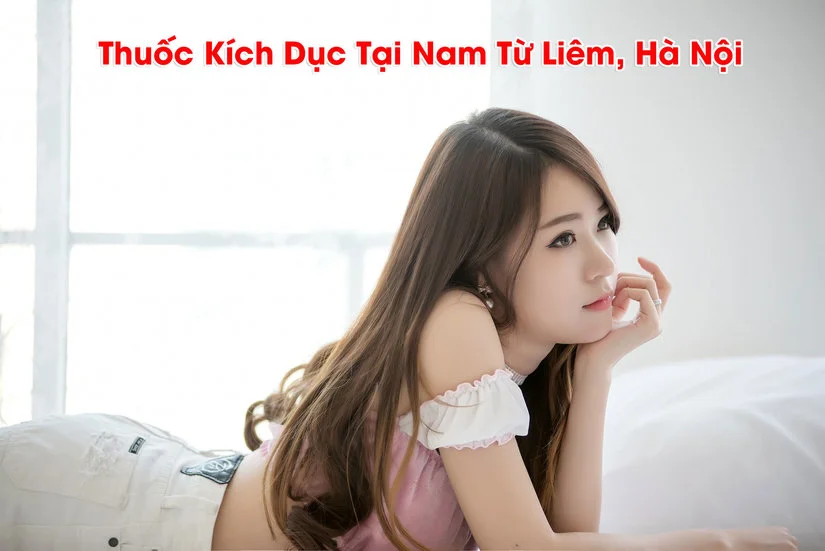 Những sản phẩm thuốc kích dục được yêu thích nhất tại quận Nam Từ Liêm, Hà Nội