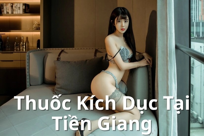Đơn vị cung cấp thuốc kích dục uy tín tại Tiền Giang