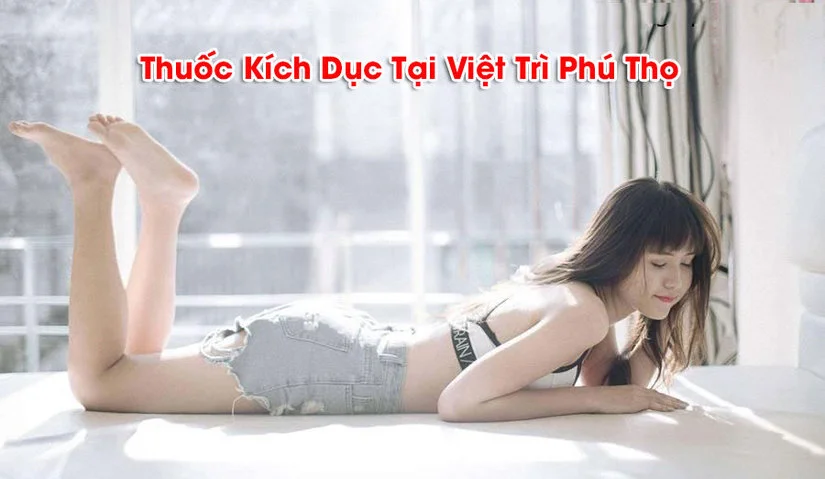 Tìm hiểu về dòng sản phẩm thuốc kích dục tại Việt Trì, Phú Thọ