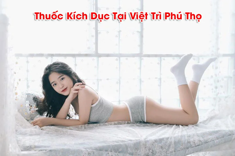 Tìm hiểu về dòng sản phẩm thuốc kích dục tại Việt Trì Phú Thọ