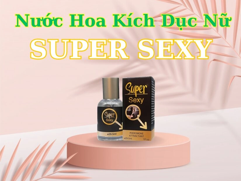 Khi nào nên sử dụng nước hoa kích dục nữ Super Sexy