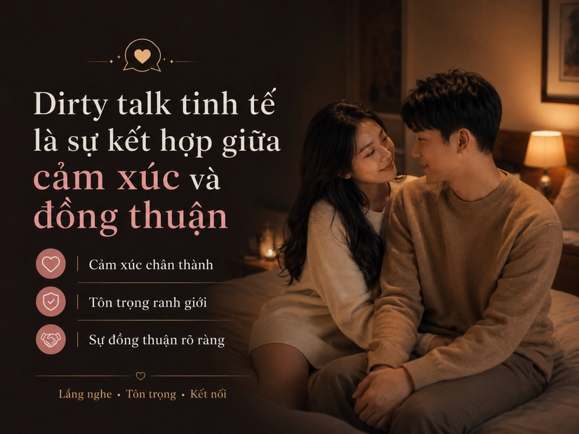 Dirty talk tinh tế là sự kết hợp giữa cảm xúc và đồng thuận