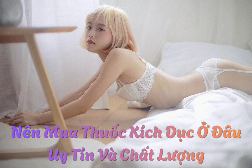 Những nơi bán thuốc kích dục hàng chính hãng