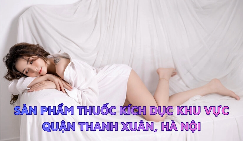 Tổng quan kiến thức về sản phẩm thuốc kích dục