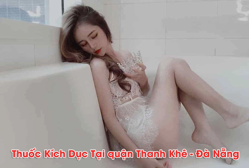  Ưu điểm khi sử dụng thuốc kích dục tại Thah Khê, Đà Nẵng