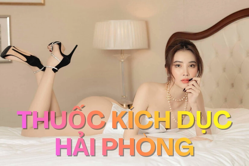 Tìm hiểu chung về thuốc kích dục tại Hải Phòng