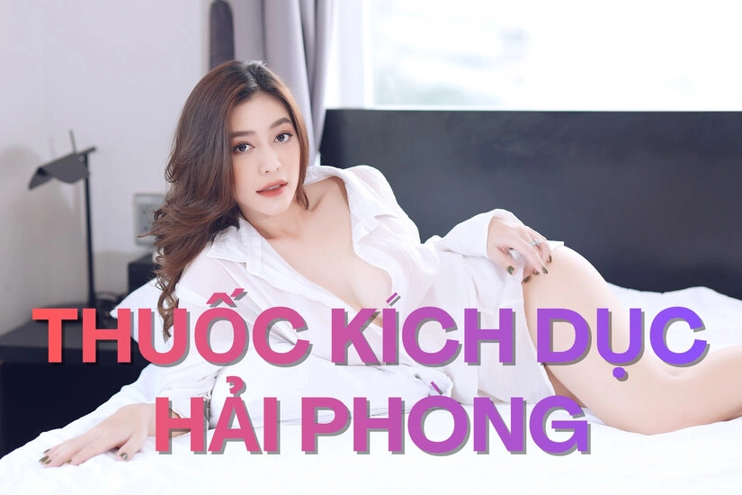 Vậy nên mua thuốc kích dục ở đâu tại Hải Phòng