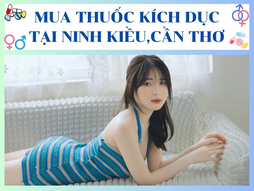 Thuốc Kích dục quận Ninh Kiều Cần Thơ