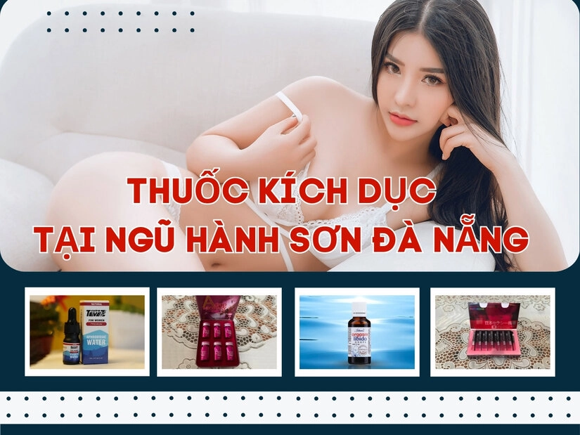 Thuốc kích dục tại Ngũ Hành Sơn Đà Nẵng