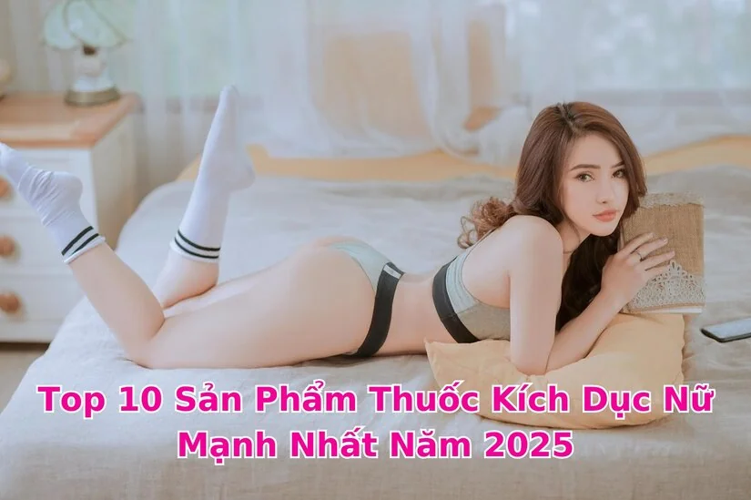 Top 10 loại thuốc kích dục nữ mạnh nhất