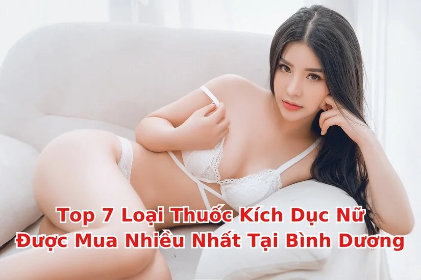 Top thuốc kích dục nữ tại Bình Dương được mua nhiều nhất