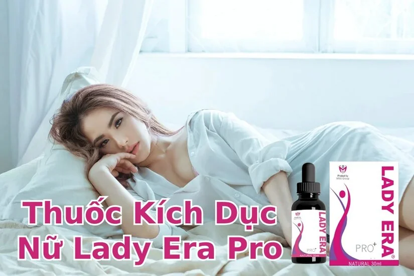 Thuốc kích dục nữ Lady Era Pro - Tác dụng nhanh chóng