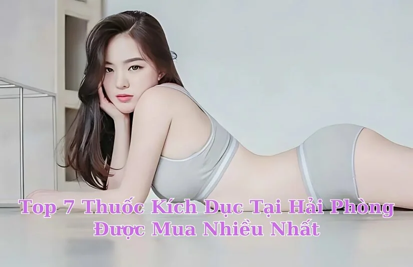 Top thuốc kích dục tại Hải Phòng được mua nhiều nhất