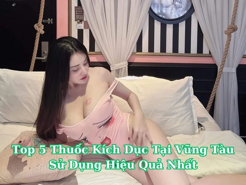 Top Thuốc kích dục tại Vũng Tàu sử dụng hiệu quả