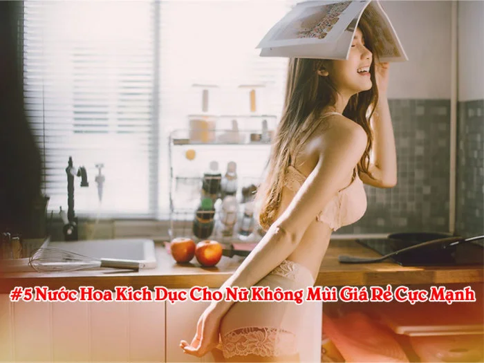 #5 Nước Hoa Kích Dục Cho Nữ Không Mùi Giá Rẻ Cực Mạnh