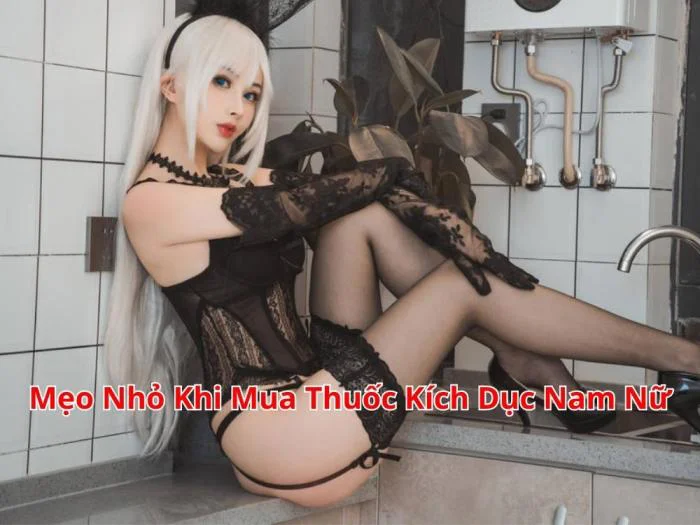 Mẹo Nhỏ Khi Mua Thuốc Kích Dục Nam Nữ