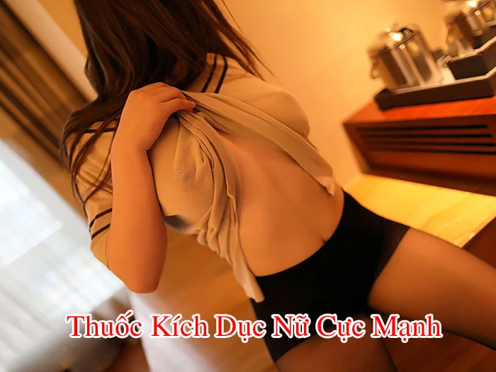 Thuốc Kích Dục Nữ Cực Mạnh