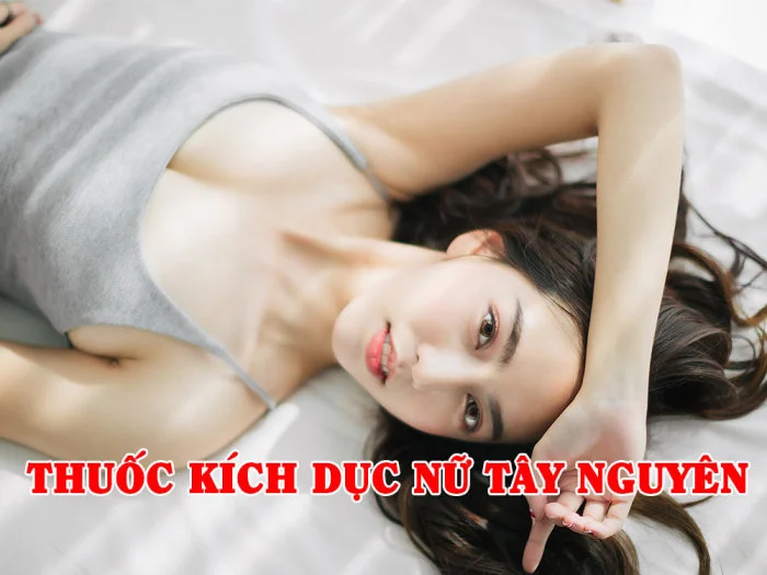 Thuốc Kích Dục Nữ Tây Nguyên