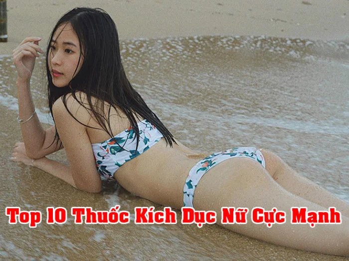 Top 10 Thuốc Kích Dục Nữ Cực Mạnh